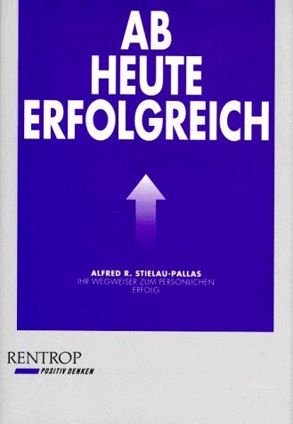 Stielau-Pallas, Alfred R. - Ab heute erfolgreich. Ihr Wegweiser zum persönlichen Erfolg - Preis vom 30.09.2026 09:01:18 h