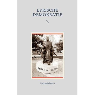 Lyrische Demokratie, Taschenbuch von Mathias Bellmann, BoD – Books on Demand, 978-3-7519-6041-0