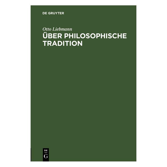 De Gruyter Liebmann:Ãber philosophische Tradition (Deutsch, Hardcover, Otto Liebmann) (67770731)