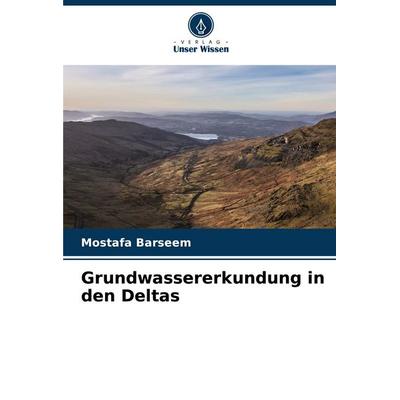 Grundwassererkundung in den Deltas, Taschenbuch von Mostafa Barseem, Verlag Unser Wissen, 978-620-6-95803-1