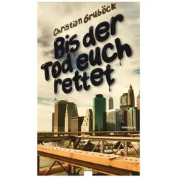 Bis der Tod euch rettet, Belletristik von Christian Grub÷ck