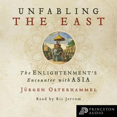 Unfabling the East - Jürgen Osterhammel, Audio, 9780691193045