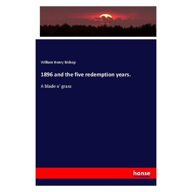 Hansebooks 1896 and the five redemption years. (Englisch, Softcover, William Henry Bishop) (56015236)