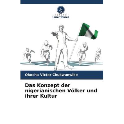 Das Konzept der nigerianischen Völker und ihrer Kultur, Taschenbuch von Okocha Victor Chukwunwike, Verlag Unser Wissen, 978-620-4-23190-7