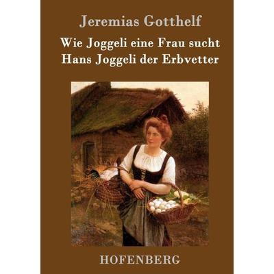 Wie Joggeli eine Frau sucht / Hans Joggeli der Erbvetter, Gebundene Ausgabe von Jeremias Gotthelf, Hofenberg, 978-3-8430-9956-1