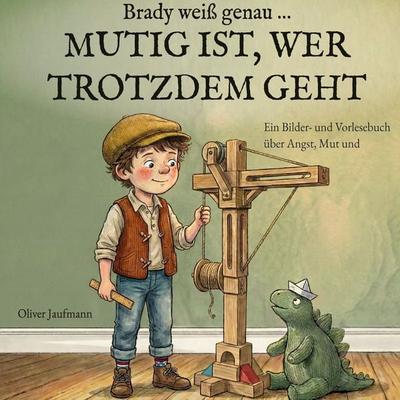 Brady weiß genau ... MUTIG IST, WER TROTZDEM GEHT, Gebundene Ausgabe von Oliver Jaufmann, BoD – Books on Demand, 978-3-695-73148-0