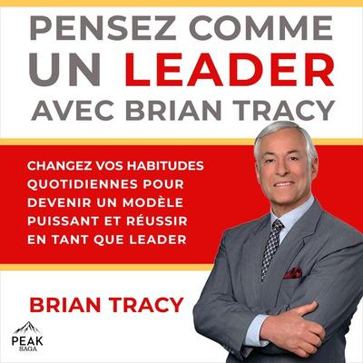 Pensez comme un leader avec Brian Tracy - Brian Tracy, Audio, 9781628618884