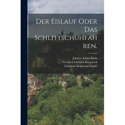 Der Eislauf oder das Schlittschuhfahren., Taschenbuch von Christian Siegmund Zindel, British Library, Historical Print Editions, 978-1-01-865774-5