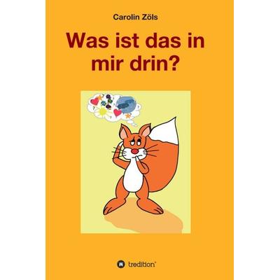 Was ist das in mir drin?, Gebundene Ausgabe von Carolin Zöls, Tredition, 978-3-347-05910-8