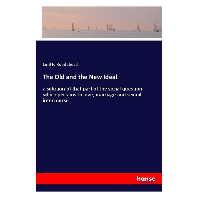 Hansebooks The Old and the New Ideal (Englisch, Emil F Ruedebusch) (56124786)