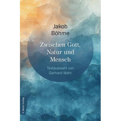 Zwischen Gott, Natur und Mensch, Gebundene Ausgabe von Jakob Böhme, Marix Verlag ein Imprint von Verlagshaus Römerweg, 978-3-7374-1257-5