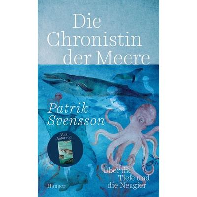 Die Chronistin der Meere, Gebundene Ausgabe von Patrik Svensson, Carl Hanser, 978-3-446-27783-0
