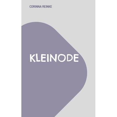 Kleinode, Taschenbuch von Corinna Reinke, BoD – Books on Demand, 978-3-696-36674-2