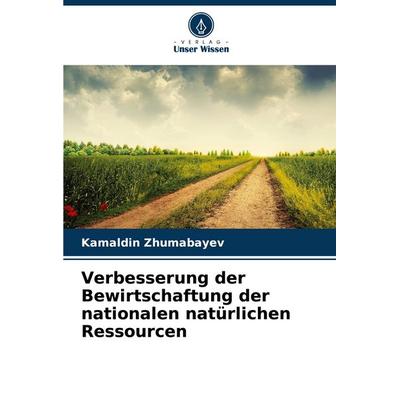 Verbesserung der Bewirtschaftung der nationalen natürlichen Ressourcen, Taschenbuch von Kamaldin Zhumabayev, Verlag Unser Wissen, 978-620-8-03984-4