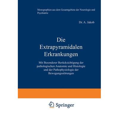 Die Extrapyramidalen Erkrankungen, Taschenbuch von A. Jakob, Springer Berlin, 978-3-642-88949-3