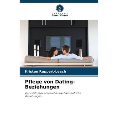 Pflege von Dating-Beziehungen, Taschenbuch von Kristen Ruppert-Leach, Verlag Unser Wissen, 978-620-8-45995-6