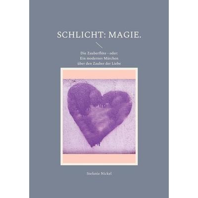 Schlicht: Magie., Taschenbuch von Stefanie Nickel, BoD – Books on Demand, 978-3-7557-2998-3