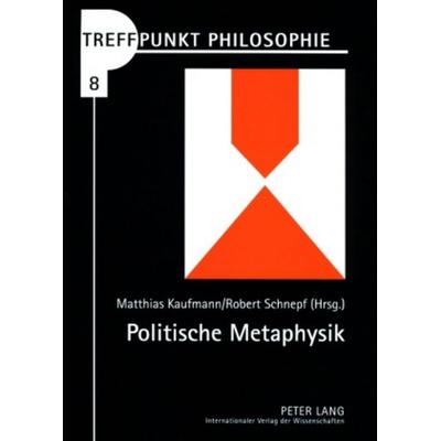 Politische Metaphysik, Taschenbuch von , Peter Lang GmbH, Internationaler Verlag der Wissenschaften, 978-3-631-53634-6