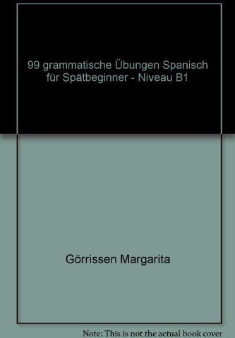 Margarita Görrissen - 99 Grammatische Übungen: Spanisch für Spätbeginner - Niveau B1 - Preis vom 15.10.2026 23:06:25 h