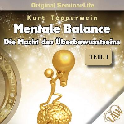 Mentale Balance - Die Macht des Überbewusstseins - Original Seminar Life - Teil 1 - , Audio, 4250618861104