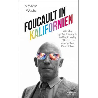 Foucault in Kalifornien, Gebundene Ausgabe von Simeon Wade, Kiepenheuer & Witsch, 978-3-462-05443-9