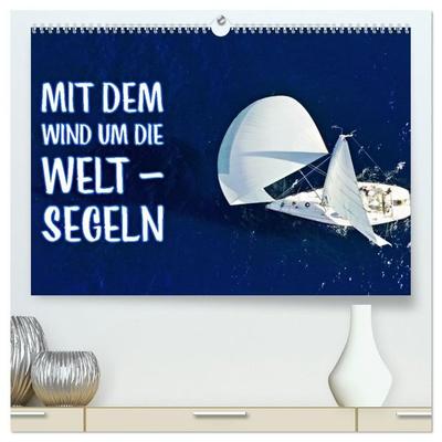 Mit dem Wind um die Welt - segeln (hochwertiger Premium Wandkalender 2027 DIN A2 quer), Kunstdruck in Hochglanz