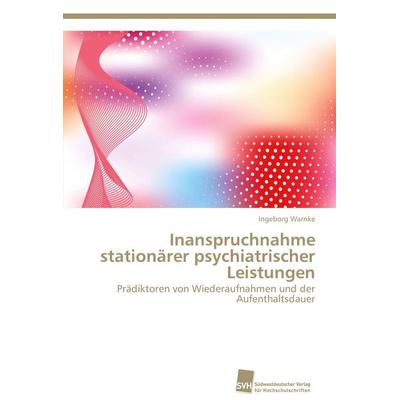 Inanspruchnahme stationärer psychiatrischer Leistungen, Taschenbuch von Ingeborg Warnke, Südwestdeutscher Verlag für Hochschulschriften,