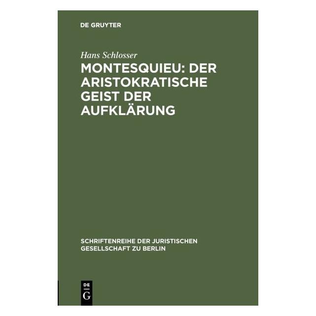 De Gruyter Montesquieu: Der aristokratische Geist der Aufklärung (Deutsch, Hans Schlosser, 1990) (8118292)