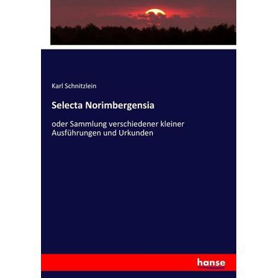 Selecta Norimbergensia, Taschenbuch von Karl Schnitzlein, Hansebooks, 978-3-7434-7737-7