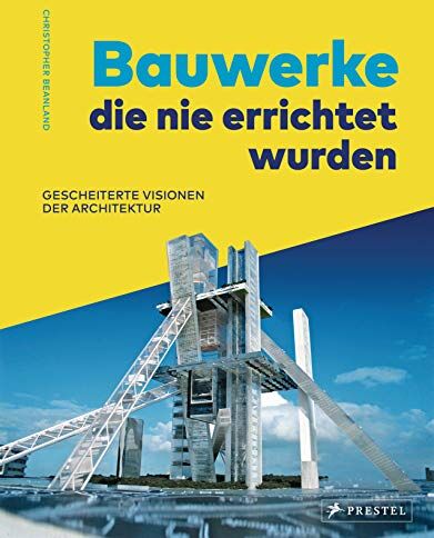 Christopher Beanland - Bauwerke, die nie errichtet wurden. Gescheiterte Visionen der Architektur: des 20. Jahrhunderts - Preis vom 09.10.2026 07:28:09 h