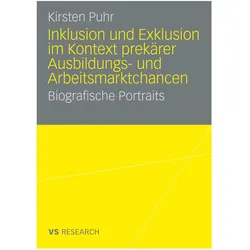 Inklusion und Exklusion im Kontext prekärer Ausbildungs- und Arbeitsmarktchancen, Fachbücher von Kirsten Puhr