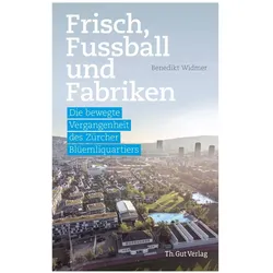 Frisch, Fussball und Fabriken, Sachbücher von Benedikt Widmer, Mauch Corine