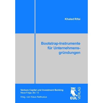 Bootstrap-Instrumente für Unternehmensgründungen, Taschenbuch von Khaled Rifai, Josef Eul Verlag, 978-3-89936-807-9