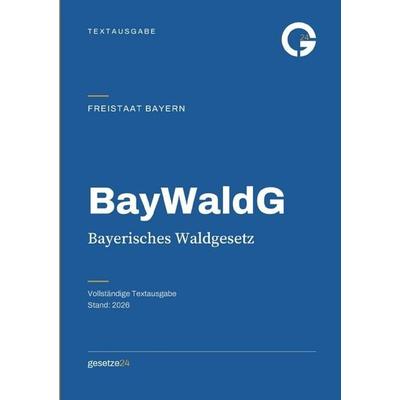 BayWaldG – Bayerisches Waldgesetz, Taschenbuch von Gesetze24 Deutschland, Epubli, 978-3-565-77583-5