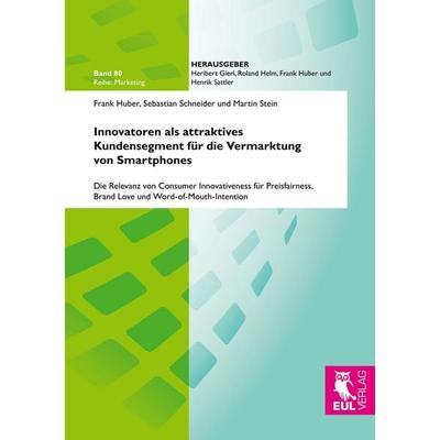Innovatoren als attraktives Kundensegment für die Vermarktung von Smartphones, Taschenbuch von Frank Huber,Sebastian Schneider,Martin Stein, BoD -