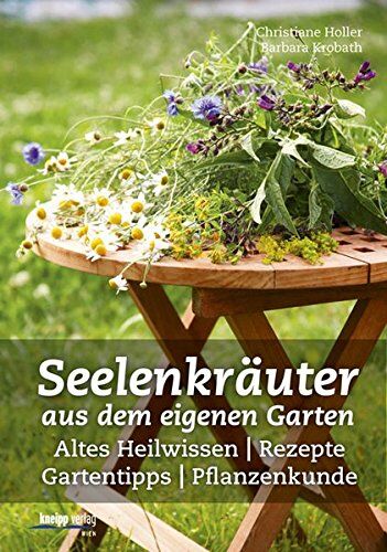 Christiane Holler - Seelenkräuter aus dem eigenen Garten: Altes Heilwissen, Rezepte, Gartentipps, Pflanzenkunde - Preis vom 01.10.2026 17:08:56 h