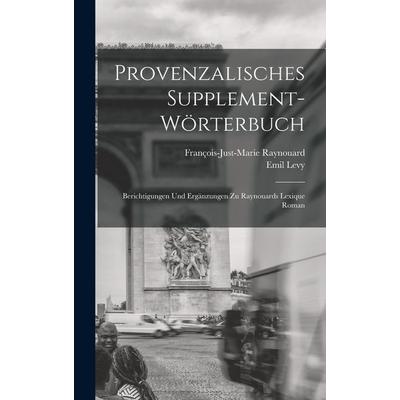Provenzalisches Supplement-Wörterbuch, Gebundene Ausgabe von Emil Levy,François-Just-Marie Raynouard, Legare Street Press, 978-1-01-829997-6