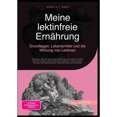 Meine lektinfreie Ernährung: Grundlagen, Lebensmittel und die Wirkung von Lektinen, Taschenbuch von Hera A.I. Saoi, Epubli, 978-3-565-21597-3