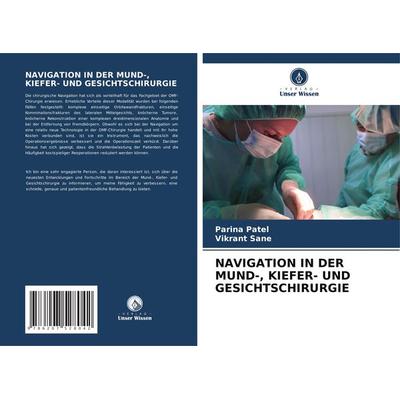 Navigation in der Mund-, Kiefer- und Gesichtschirurgie, Taschenbuch von Parina Patel,Vikrant Sane, Verlag Unser Wissen, 978-620-7-52804-2