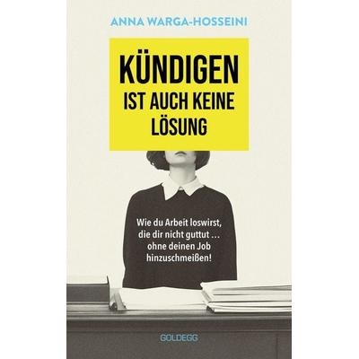 Kündigen ist auch keine Lösung, Taschenbuch von Anna Warga-Hosseini, Goldegg, 978-3-99060-427-4