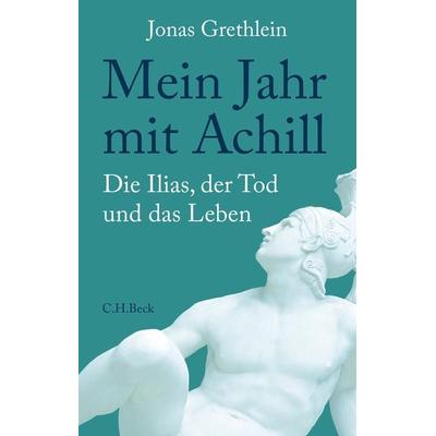 Mein Jahr mit Achill, Gebundene Ausgabe von Jonas Grethlein, C.H. Beck, 978-3-406-78206-0