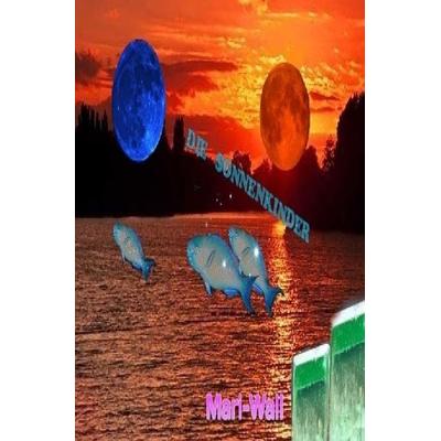 Die Sonnenkinder, Taschenbuch von Mari-Wall, Epubli, 978-3-7584-8602-9
