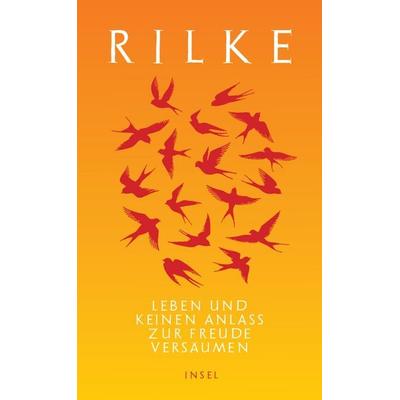 Leben und keinen Anlaß zur Freude versäumen, Gebundene Ausgabe von Rainer Maria Rilke, Insel, 978-3-458-64527-6