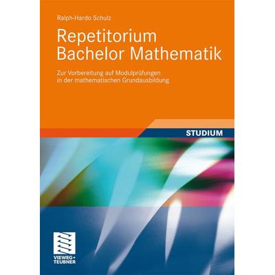 Repetitorium Bachelor Mathematik, Taschenbuch von Ralph-Hardo Schulz, Vieweg & Teubner, 978-3-8348-0978-0