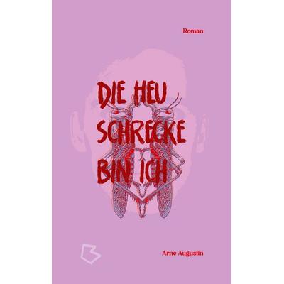Die Heuschrecke bin ich, Taschenbuch von Arne Augustin, BoD – Books on Demand, 978-3-7583-2922-7