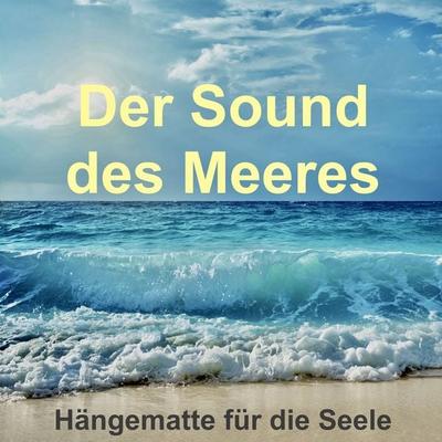 Der Sound des Meeres: Hängematte für die Seele - Yella A. Deeken, Audio, 4057664079466