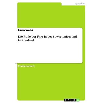 Die Rolle der Frau in der Sowjetunion und in Russland, Taschenbuch von Linda Woog, GRIN, 978-3-656-25886-5