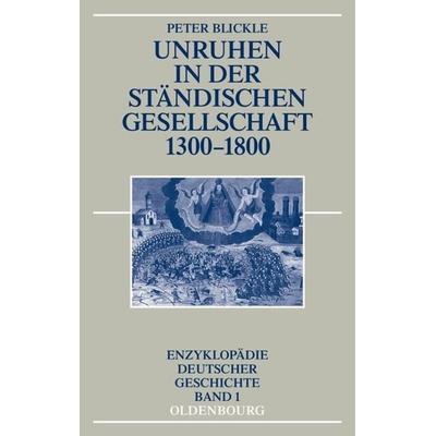 Unruhen in der ständischen Gesellschaft 1300-1800, Gebundene Ausgabe von Peter Blickle, De Gruyter Mouton, 978-3-486-54891-4