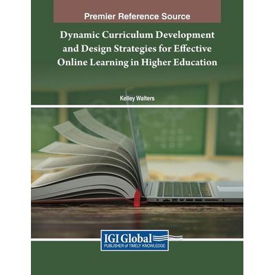 Dynamic Curriculum Development and Design Strategies for Effective Online Learning in Higher Education, Taschenbuch von , IGI Global,
