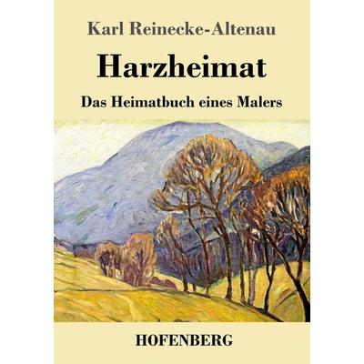 Harzheimat, Taschenbuch von Karl Reinecke-Altenau, Henricus - Edition Deutsche Klassik, 978-3-7437-4054-9